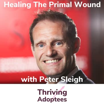 Healing The Primal Wound With Peter Sleigh