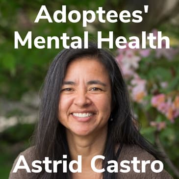 Adoptees' Mental Health With Astrid Castro