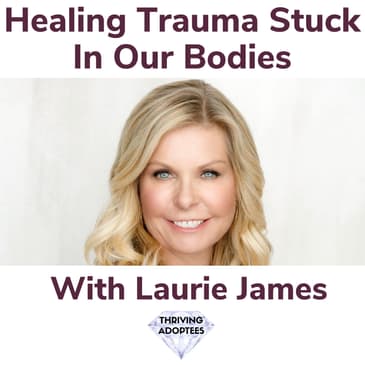 Healing Trauma Stuck In Our Bodies With Laurie James