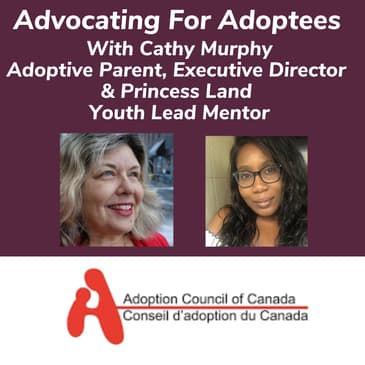 Advocating For Adoptees With Cathy Murphy Adoptive Parent & Executive Director & Princess Land Youth Lead Mentor