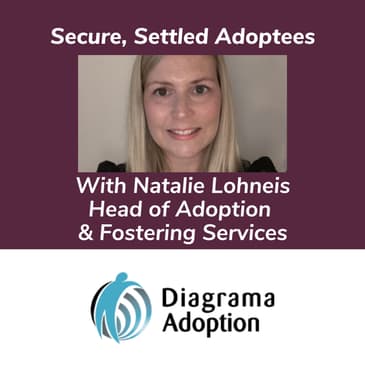 Secure, Settled Adoptees With Natalie Lohneis Head of Adoption & Fostering Services