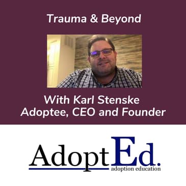 Trauma & Beyond - Karl Stenske Adoptee, CEO and Founder