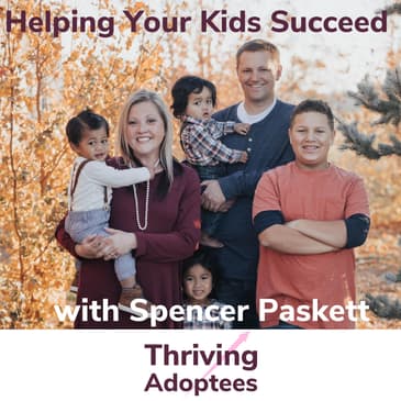 How to help adopted children succeed in life with Spencer Paskett