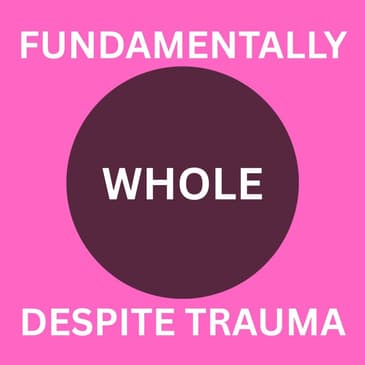 Fundamentally Whole Despite Trauma