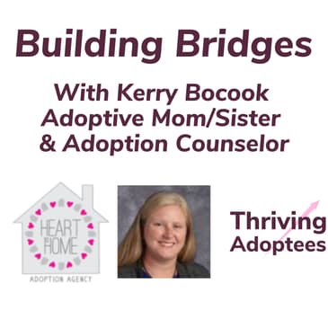 Building Bridges With Kerry Bocook - Adoptive Mom/Sister & Adoption Counselor