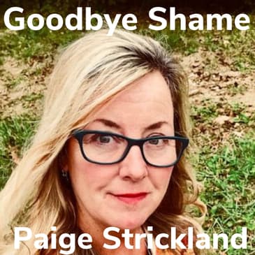 Goodbye Shame With Paige Strickland