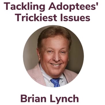 Tackling Adoptees' Trickiest Issues With Brian Lynch
