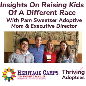 Insights On Raising Kids Of A Different Race With Pam Sweetser Adoptive Mom & Executive Director