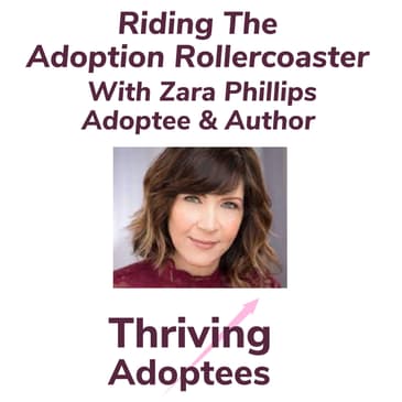 Riding The Adoption Rollercoaster With Zara Phillips Adoptee & Author