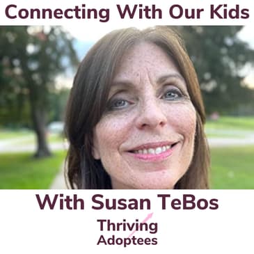 Connecting With Our Kids With Susan TeBos