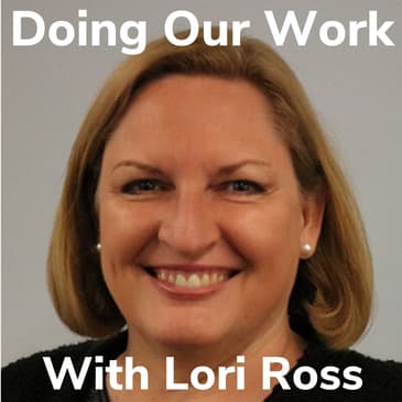 Doing Our Work With Lori Ross