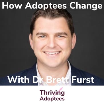 How Adoptees Change - Safety, Addiction & More With Dr Brett Furst