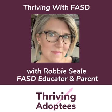 Thriving With FASD - Robbie Seale, FASD Educator & Parent