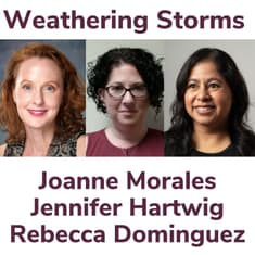 Weathering Storms With Joanne Morales, Jennifer Hartwig and Rebecca Dominguez