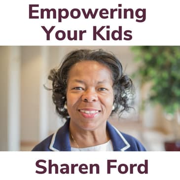 Empowering Your Kids With Sharen Ford