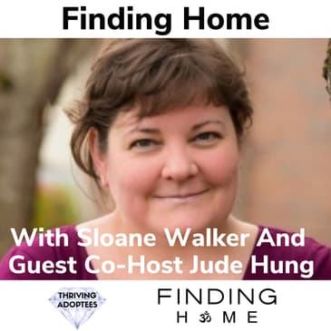 Finding Home With Sloane Walker and Guest Co-Host Jude Hung