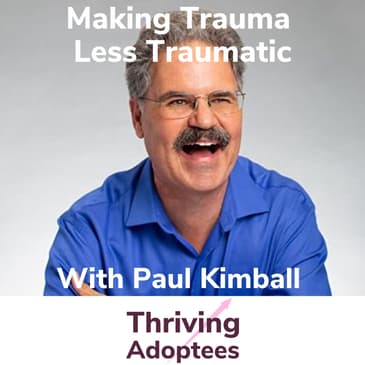 Making Trauma Less Traumatic With Adoptee Paul Kimball