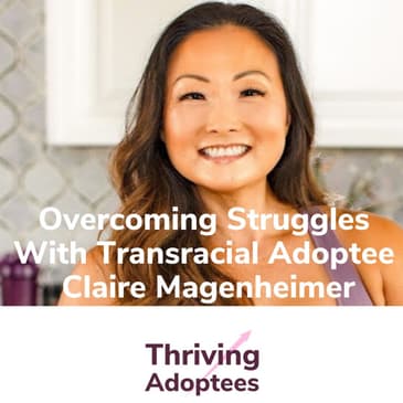 Overcoming Struggles With Transracial Adoptee Claire Magenheimer
