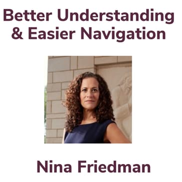 Better Understanding & Easier Navigation With Nina Friedman