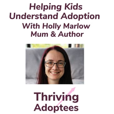 Helping Kids Understand Adoption With Holly Marlow Mum & Author