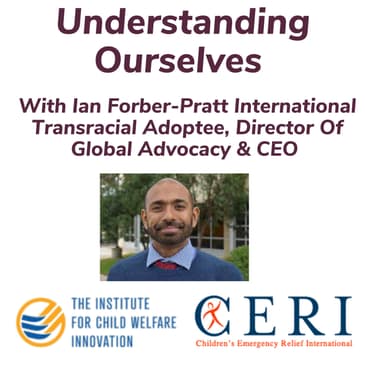 Understanding Ourselves With Ian Forber-Pratt International Transracial Adoptee, Director Of Global Advocacy & CEO