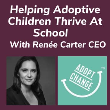 Helping Adoptive Children Thrive At School With Renée Carter CEO