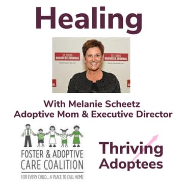 Healing With Melanie Scheetz Adoptive Mom & Executive Director