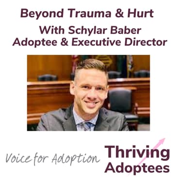 Beyond Trauma & Hurt With Schylar Baber Adoptee & Executive Director