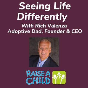 Seeing Life Differently Rich Valenza Adoptive Dad, Founder & CEO