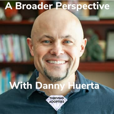 A Broader Perspective With Danny Huerta