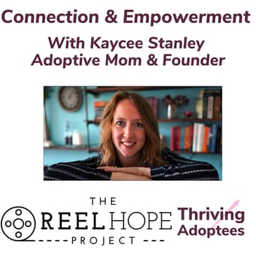 Connection & Empowerment With Kaycee Stanley Adoptive Mom & Founder