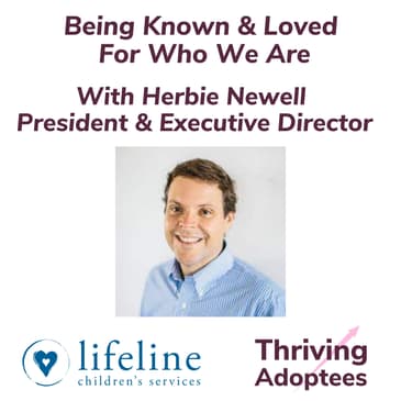 Being Known & Loved For Who We Are With Herbie Newell President & Executive Director