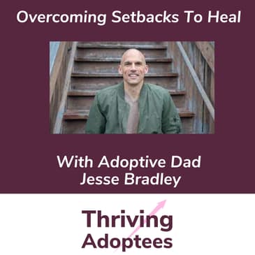 Bouncing Back & Healing With Adoptive Dad Jesse Bradley