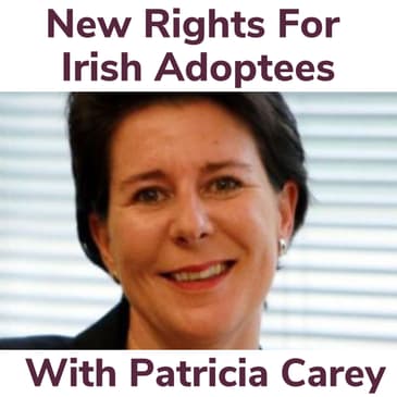 New Rights For Irish Adoptees With Patricia Carey