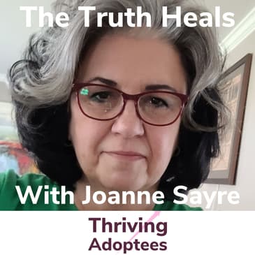 The Truth Heals With Adoptee Joanne Sayre