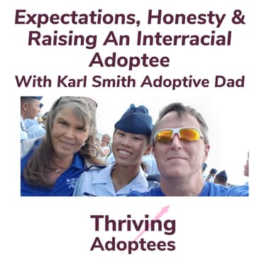 Expectations, Honesty & Raising An Interracial Adoptee With Karl Smith Adoptive Dad
