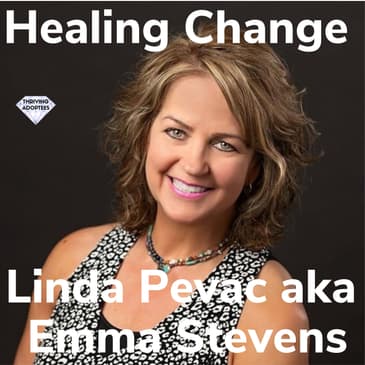 Healing Change With Linda Pevac aka Emma Stevens
