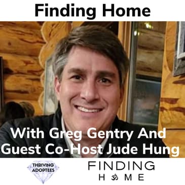Finding Home With Greg Gentry and Guest Co-Host Jude Hung