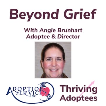 Beyond Grief With Angie Brunhart Adoptee & Director