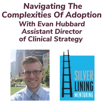 Navigating The Complexities Of Adoption With Evan Hubbard Assistant Director of Clinical Strategy