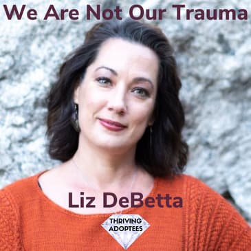 We Are Not Our Trauma With Liz DeBetta