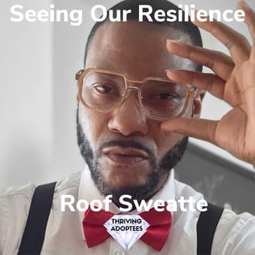 Seeing Our Own Resilience with Roof Sweatte