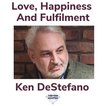 Love, Happiness & Fulfilment With Ken DeStefano