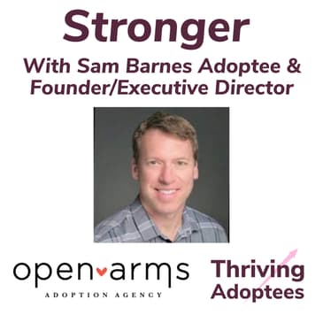 Stronger With Sam Barnes Adoptee & Founder/Executive Director