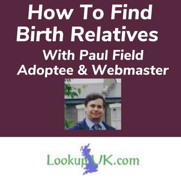 How To Find Birth Relatives With Paul Field Adoptee And Webmaster