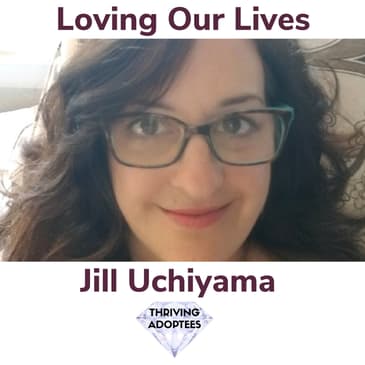 Loving Our Lives With Jill Uchiyama
