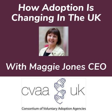 How Adoption Is Changing In The UK With Maggie Jones CEO