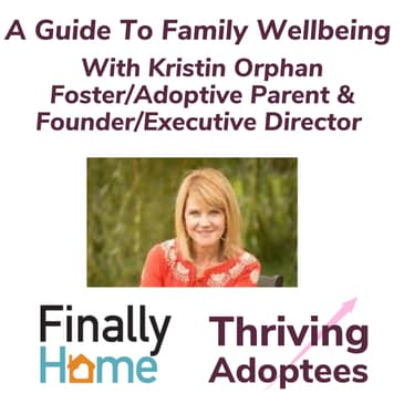 A Guide To Family Wellbeing With Kristin Orphan Foster/Adoptive Parent & Founder/Executive Director