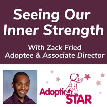 Seeing Our Inner Strength With Zack Fried Adoptee & Associate Director