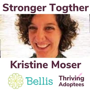 Stronger Together With Kristine Moser - Adoptee